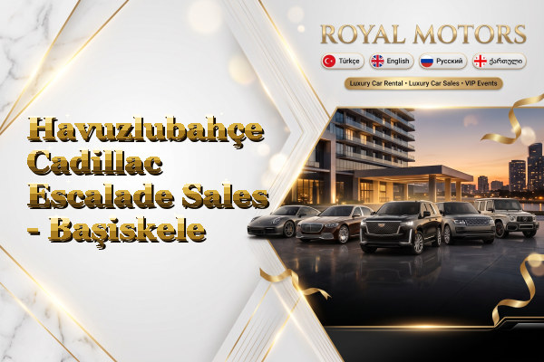 Havuzlubahçe Cadillac Escalade Sales - Başiskele