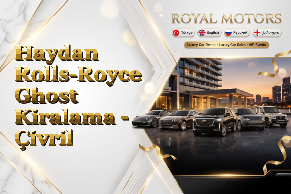 Haydan Rolls-Royce Ghost Kiralama - Çivril
