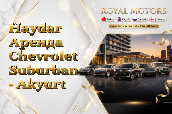 Haydar Аренда Chevrolet Suburban - Akyurt