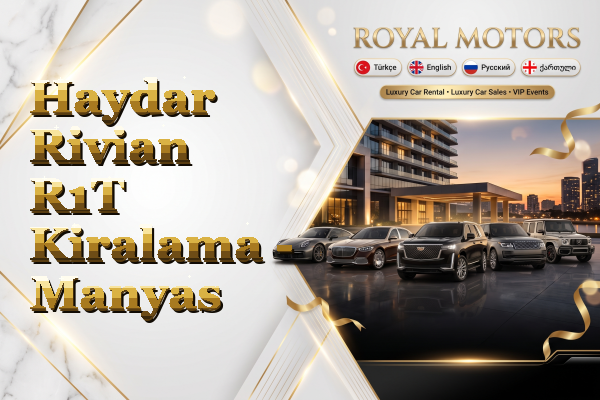 Haydar Rivian R1T Kiralama - Manyas