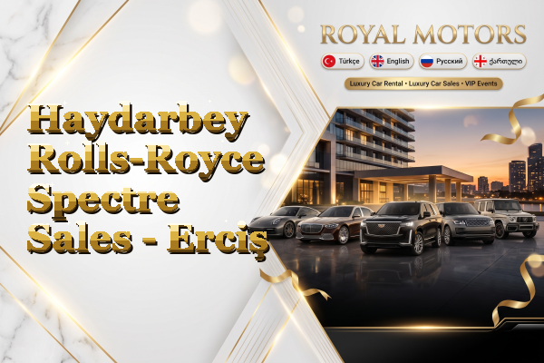 Haydarbey Rolls-Royce Spectre Sales - Erciş
