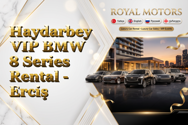 Haydarbey VIP BMW 8 Series Rental - Erciş