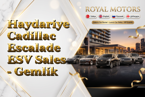 Haydariye Cadillac Escalade ESV Sales - Gemlik