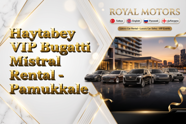 Haytabey VIP Bugatti Mistral Rental - Pamukkale