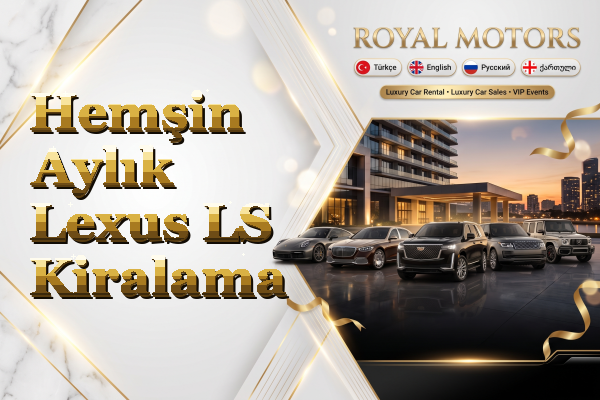 Hemşin Aylık Lexus LS Kiralama