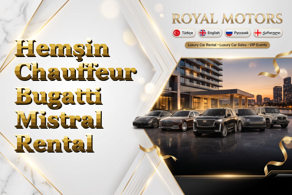 Hemşin Chauffeur Bugatti Mistral Rental