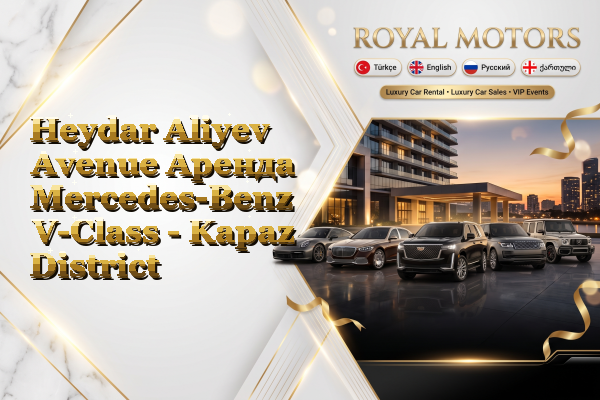 Heydar Aliyev Avenue Аренда Mercedes-Benz V-Class - Kapaz District
