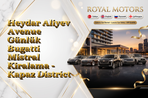 Heydar Aliyev Avenue Günlük Bugatti Mistral Kiralama - Kapaz District