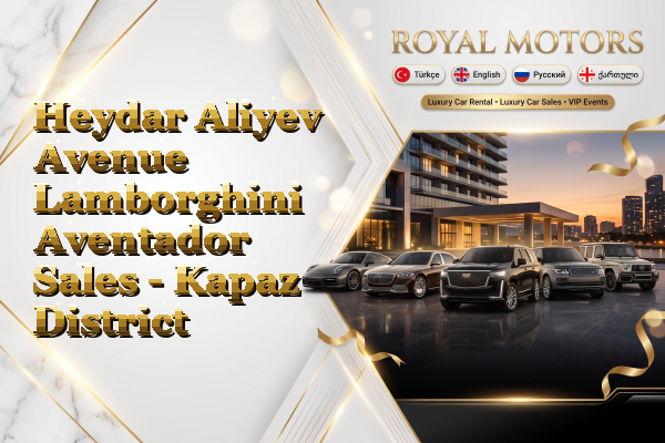 Heydar Aliyev Avenue Lamborghini Aventador Sales - Kapaz District