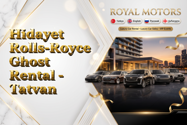 Hidayet Rolls-Royce Ghost Rental - Tatvan