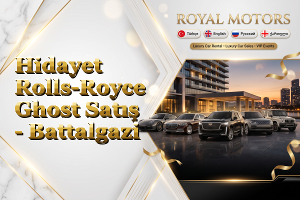 Hidayet Rolls-Royce Ghost Satış - Battalgazi