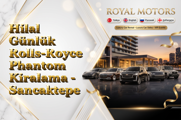 Hilal Günlük Rolls-Royce Phantom Kiralama - Sancaktepe