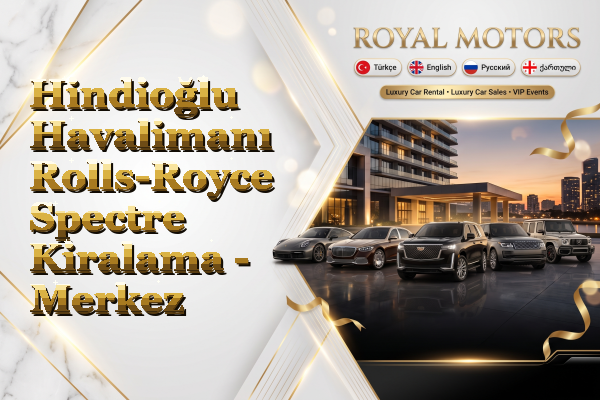 Hindioğlu Havalimanı Rolls-Royce Spectre Kiralama - Merkez
