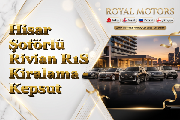 Hisar Şoförlü Rivian R1S Kiralama - Kepsut