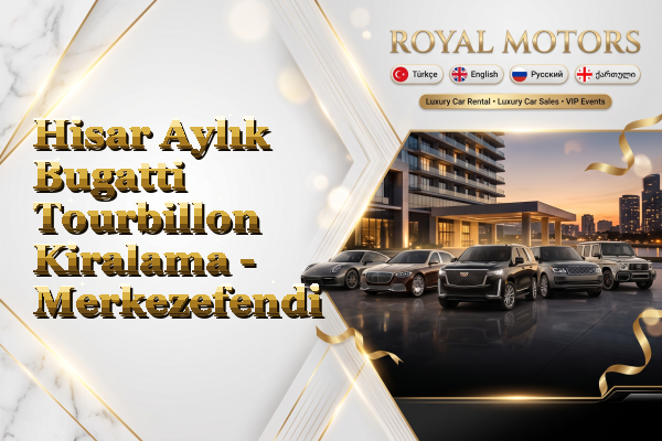 Hisar Aylık Bugatti Tourbillon Kiralama - Merkezefendi