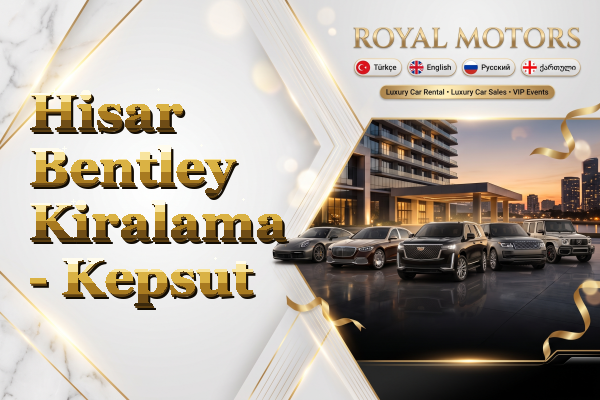 Hisar Bentley Kiralama - Kepsut