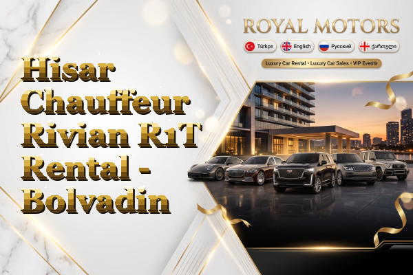 Hisar Chauffeur Rivian R1T Rental - Bolvadin