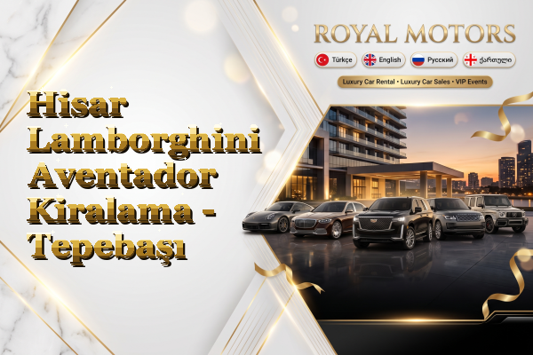 Hisar Lamborghini Aventador Kiralama - Tepebaşı