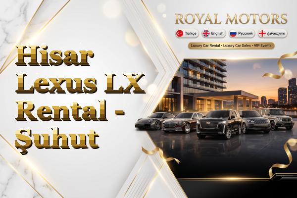 Hisar Lexus LX Rental - Şuhut