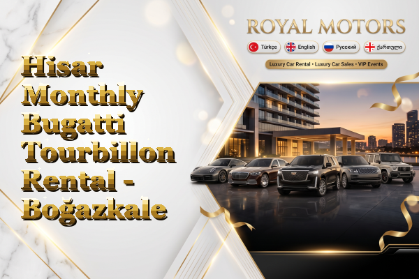 Hisar Monthly Bugatti Tourbillon Rental - Boğazkale