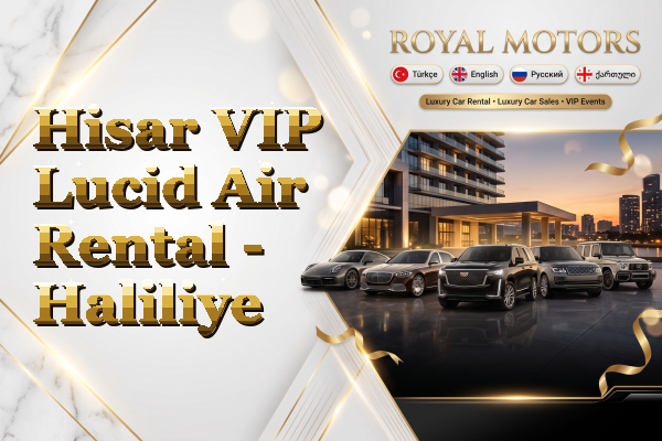 Hisar VIP Lucid Air Rental - Haliliye