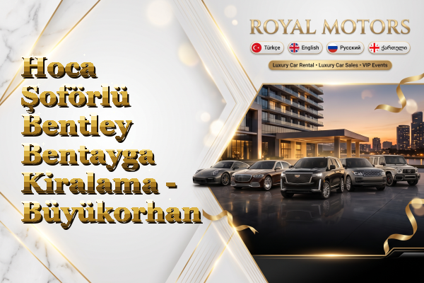 Hoca Şoförlü Bentley Bentayga Kiralama - Büyükorhan
