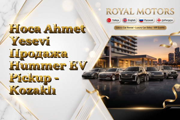 Hoca Ahmet Yesevi Продажа Hummer EV Pickup - Kozaklı