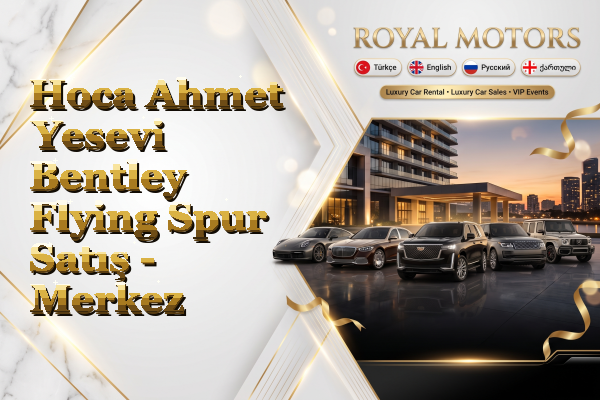 Hoca Ahmet Yesevi Bentley Flying Spur Satış - Merkez
