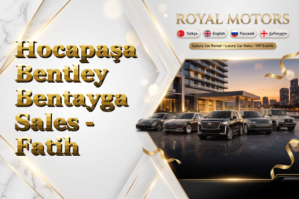 Hocapaşa Bentley Bentayga Sales - Fatih