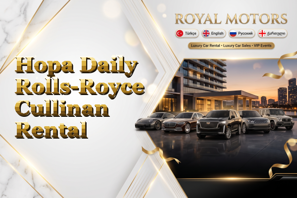 Hopa Daily Rolls-Royce Cullinan Rental