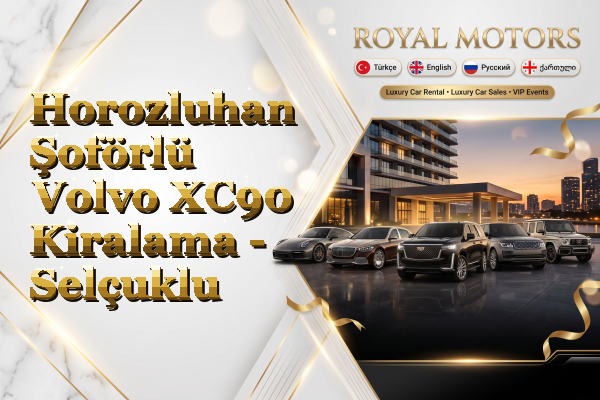 Horozluhan Şoförlü Volvo XC90 Kiralama - Selçuklu