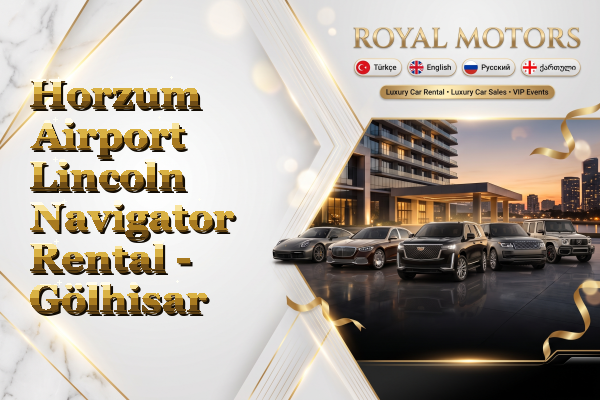Horzum Airport Lincoln Navigator Rental - Gölhisar