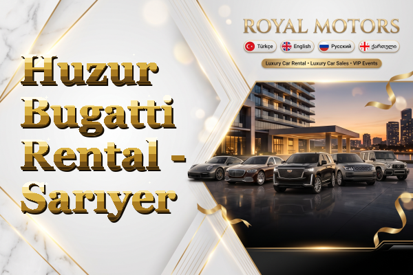 Huzur Bugatti Rental - Sarıyer