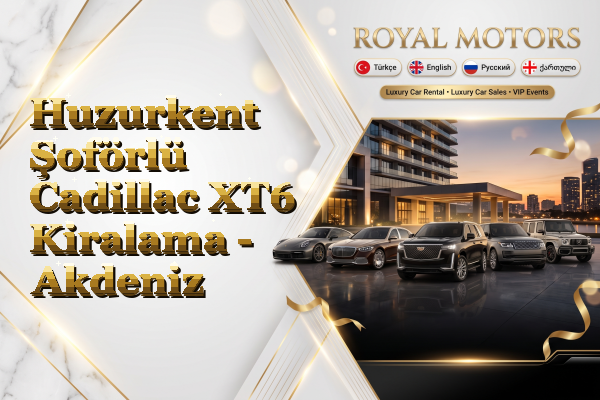 Huzurkent Şoförlü Cadillac XT6 Kiralama - Akdeniz