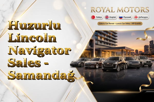 Huzurlu Lincoln Navigator Sales - Samandağ