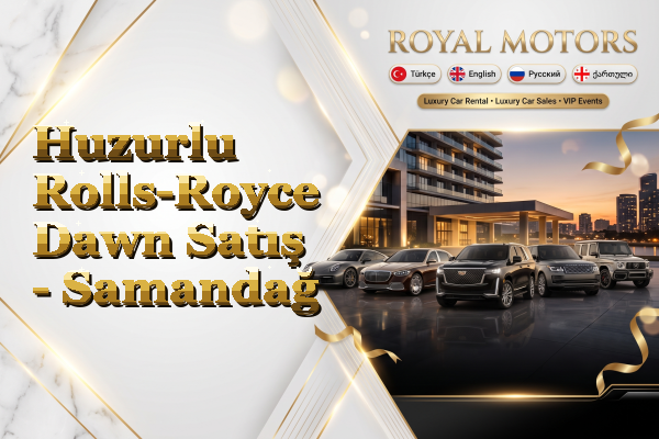 Huzurlu Rolls-Royce Dawn Satış - Samandağ