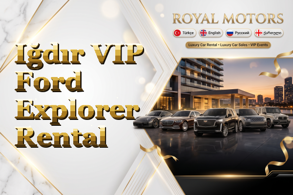 Iğdır VIP Ford Explorer Rental
