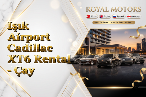 Işık Airport Cadillac XT6 Rental - Çay