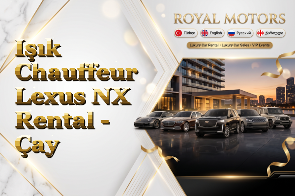 Işık Chauffeur Lexus NX Rental - Çay