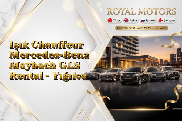 Işık Chauffeur Mercedes-Benz Maybach GLS Rental - Yığılca