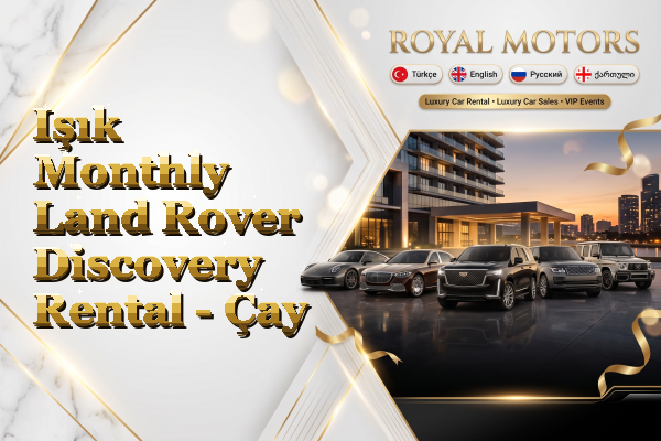 Işık Monthly Land Rover Discovery Rental - Çay