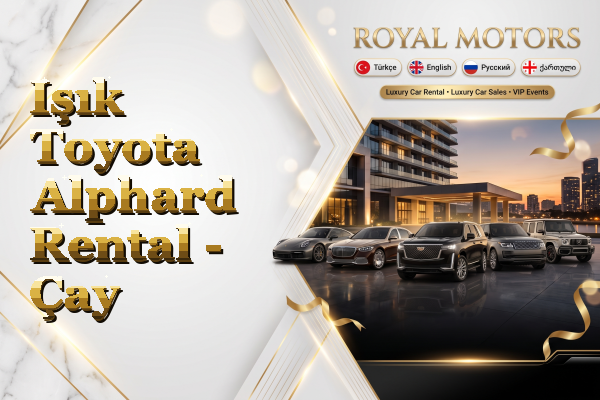 Işık Toyota Alphard Rental - Çay