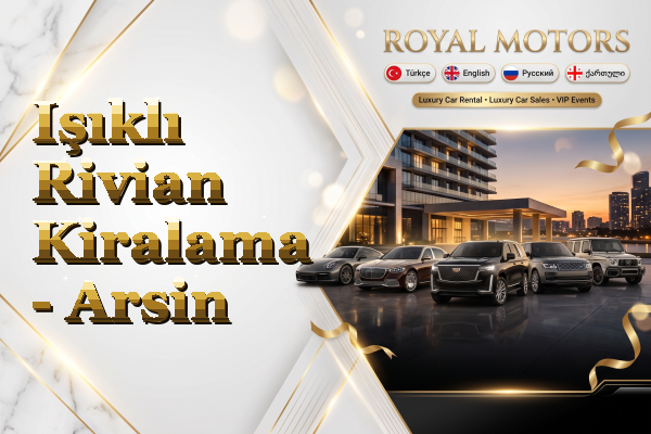 Işıklı Rivian Kiralama - Arsin