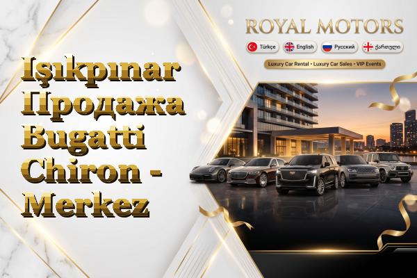 Işıkpınar Продажа Bugatti Chiron - Merkez