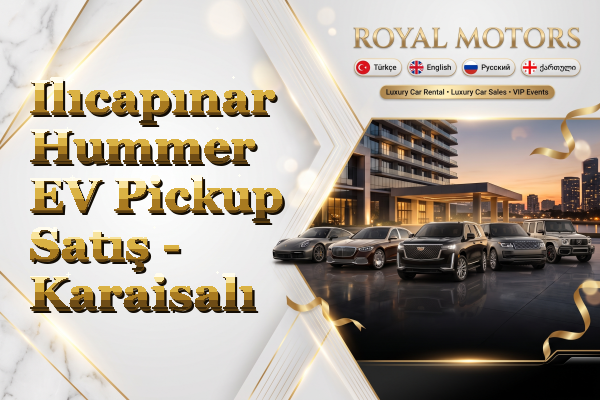 Ilıcapınar Hummer EV Pickup Satış - Karaisalı