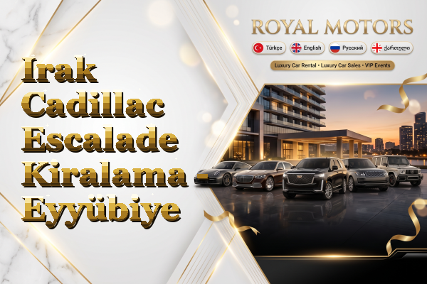 Irak Cadillac Escalade Kiralama - Eyyübiye
