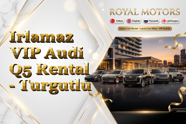 Irlamaz VIP Audi Q5 Rental - Turgutlu