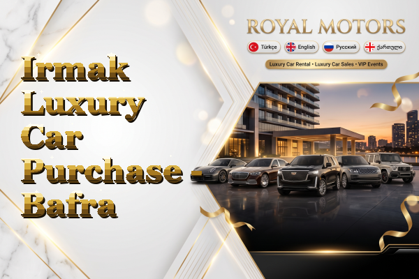 Irmak Luxury Car Purchase - Bafra