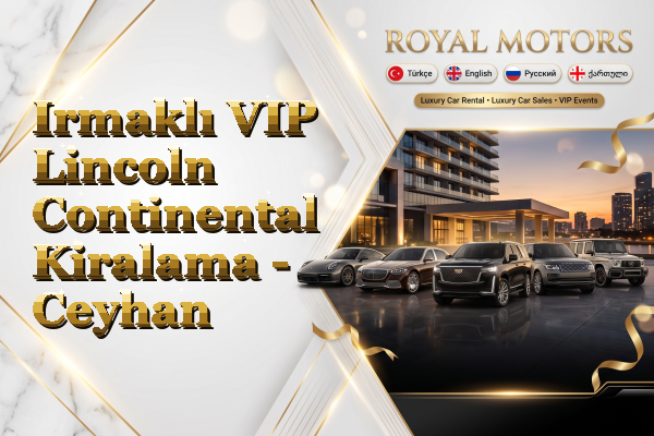 Irmaklı VIP Lincoln Continental Kiralama - Ceyhan