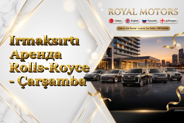 Irmaksırtı Аренда Rolls-Royce - Çarşamba